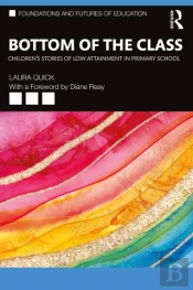 Bottom Of The Class: Children'S Stories Of Low Attainment In Primary School