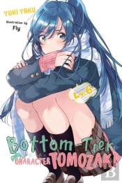 Bottom-Tier Character Tomozaki, Vol. 6 (Light Novel)