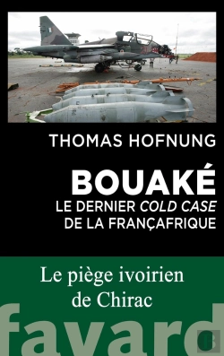 Bertrand.pt - Bouaké : Le Dernier Cold Case De La Françafrique ; Le Piège Ivoirien De Chirac