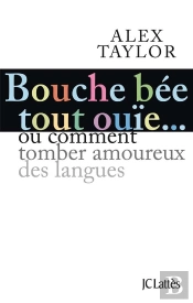 Bouche Bée, Tout Ouïe... Ou Comment Tomber Amoureux Des Langues