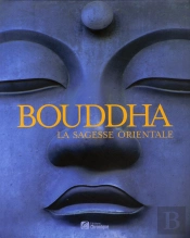 Bouddha ; La Sagesse Orientale