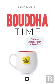 Bouddha Time ; Et Si On Se Mettait À L'Heure Du Bouddha ?