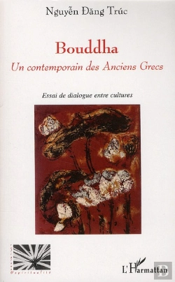 Bertrand.pt - Bouddha ; Un Contemporain Des Anciens Grecs ; Essai De Dialogue Entre Deux Cultures