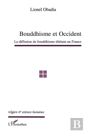 Bouddhisme Et Occident ; La Diffusion Du Bouddhisme Tibétain En France