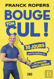 Bouge Ton Cul ! : 30 Jours Pour Te Motiver Et Retrouver Santé Et Énergie