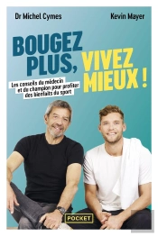 Bougez Plus, Vivez Mieux ! Les Conseils Du Médecin Et Du Champion Pour Profiter Des Bienfaits Du Sport