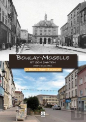 Boulay-Moselle Et Son Canton D'Hier A Aujourd'Hui
