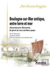 Boulogne-Sur-Mer Antique, Entre Terre Et Mer ; Gesoriacum-Bononia, Le Port Et Son Arrière-Pays