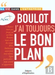 Boulot, J'Ai Toujours Le Bon Plan - Ma Vie Dans L'Entreprise