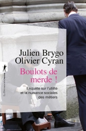 Boulots De Merde ! Du Cireur Au Trader, Enquête Sur L'Utilité Et La Nuisance Sociales Des Métiers