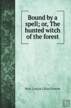 Bertrand.pt - Bound By A Spell; Or, The Hunted Witch Of The Forest