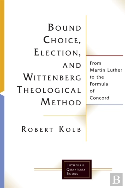 Bertrand.pt - Bound Choice, Election, And Wittenberg Theological Method