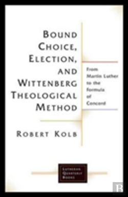 Bertrand.pt - Bound Choice, Election, And Wittenberg Theological Method