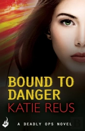 Bound To Danger: Deadly Ops Book 2 (A Series Of Thrilling, Edge-Of-Your-Seat Suspense)