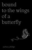 Bound To The Wings Of A Butterfly