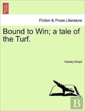 Bound To Win; A Tale Of The Turf.