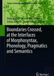 Boundaries Crossed, At The Interfaces Of Morphosyntax, Phonology, Pragmatics And Semantics