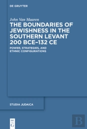 Boundaries Of Jewishness In The Southern Levant 200 Bce-132 Ce
