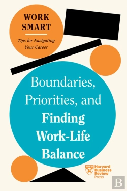 Bertrand.pt - Boundaries, Priorities, And Finding Work-Life Balance (Hbr Work Smart Series)
