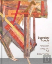 Boundary Trouble In American Vanguard Art, 1920-2020