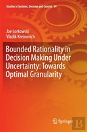 Bounded Rationality In Decision Making Under Uncertainty: Towards Optimal Granularity