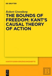 Bounds Of Freedom: Kant'S Causal Theory Of Action
