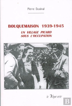 Bertrand.pt - Bouquemaison, 1939-1945 ; Un Village Picard Sous L'Occupation