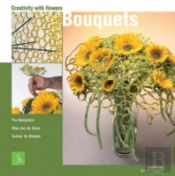 Bouquets: Creativity With Flowers