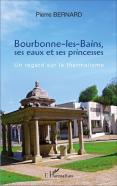 Bourbonne-Les-Bains, Ses Eaux Et Ses Princesses ; Un Regard Sur Le Thermalisme