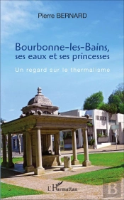 Bourbonne-Les-Bains, Ses Eaux Et Ses Princesses ; Un Regard Sur Le Thermalisme
