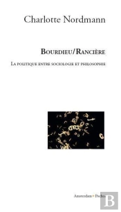 Bourdieu / Rancière ; La Politique Entre Sociologie Et La Philosophie