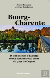 Bourg-Charente : 15 000 Siècles D'Histoire D'Une Commune Au Coeur Du Pays De Cognac