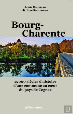 Bertrand.pt - Bourg-Charente : 15 000 Siècles D'Histoire D'Une Commune Au Coeur Du Pays De Cognac