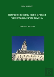 Bourgeoises Et Bourgeois D'Arras : Récréantages, Curatelles, Etc... : Tome 3ème