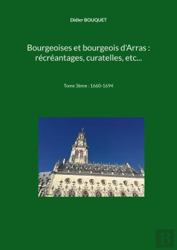 Bertrand.pt - Bourgeoises Et Bourgeois D'Arras : Récréantages, Curatelles, Etc... : Tome 3ème