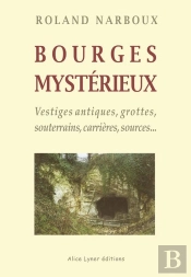 Bourges Mystérieux, Vestiges Antiques, Grottes, Souterrains, Carrières, Sources