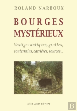 Bertrand.pt - Bourges Mystérieux, Vestiges Antiques, Grottes, Souterrains, Carrières, Sources
