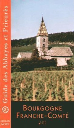 Bertrand.pt - Bourgogne Franche-Comté ; Guide Des Abbayes Et Prieurés