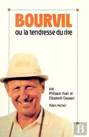 Bourvil Ou La Tendresse Du Rire
