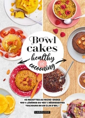Bowl Cakes Healthy Vs Cocooning : 45 Recettes Au Micro-Ondes 100% Légères Ou 100% Régressives Toujours En Un Clin D'Oeil !