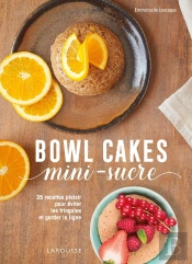 Bowl Cakes Mini-Sucre ; 35 Recettes Plaisir Pour Éviter Les Fringales Et Garder La Ligne