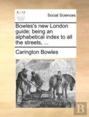 Bowles'S New London Guide; Being An Alph