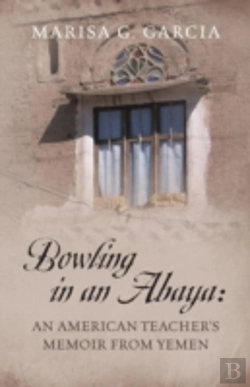 Bertrand.pt - Bowling In An Abaya: An American Teacher'S Memoir From Yemen