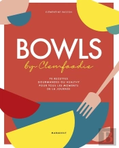 Bowls Par Clemfoodie : 70 Recettes Gourmandes Ou Healthy Pour Tous Les Moments De La Journée