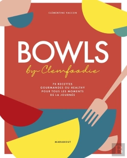 Bertrand.pt - Bowls Par Clemfoodie : 70 Recettes Gourmandes Ou Healthy Pour Tous Les Moments De La Journée