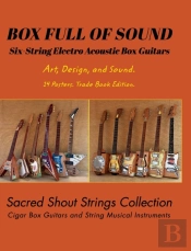 Box Full Of Sound. Six String Electro Acoustic Box Guitars. Art, Design, And Sound. 14 Posters. Trade Book Edition.
