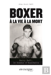 Boxer À La Vie À La Mort : Harry Haft, Le Boxeur D'Auschwitz