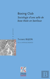 Boxing Club ; Sociologie D'Une Salle De Boxe Thaïe En Banlieue