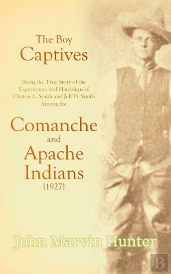 Bertrand.pt - Boy Captives, Being The True Story Of The Experiences And Hardships Of Clinton L. Smith And Jeff D. Smith Among The Comanche And Apache Indians (1927)