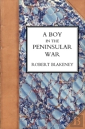 Boy In The Peninsular War, The Services, Adventures, And Experiences Of Robert Blackeney Subaltern In The 28th Regiment